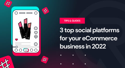 3 Top Social Platforms for your eCommerce Business in 2022