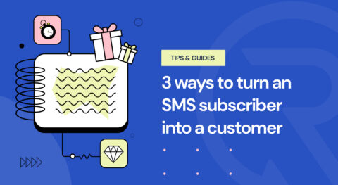 3 ways to turn an SMS subscriber into a customer